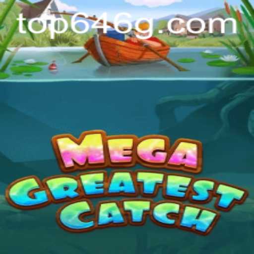 Discover the Exciting World of MegaGreatestCatch: The Top646 Adventure Awaits